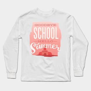 Goodbye School Hello Summer Long Sleeve T-Shirt